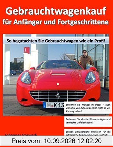 Gebrauchtwagenkauf für Anfänger und Fortgeschrittene: So begutachten Sie Gebrauchtwagen wie ein Profi!