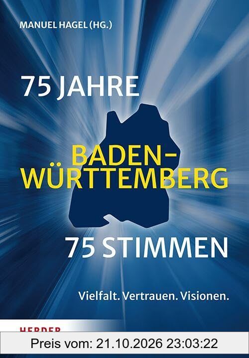 75 Jahre Baden-Württemberg. 75 Stimmen: Vertrauen. Vielfalt. Visionen.