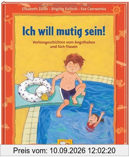 Ich will mutig sein: Vorlesegeschichten vom Angsthaben und Sich-Trauen