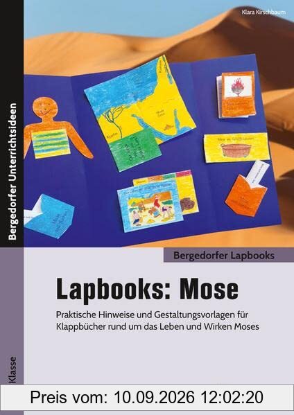 Lapbooks: Mose - 3./4. Klasse: Praktische Hinweise und Gestaltungsvorlagen für Kl appbücher rund um das Leben und Wirken Moses (Bergedorfer Lapbooks)