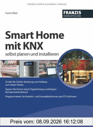 Smart Home mit KNX selbst planen und installieren - Der Praxis-Ratgeber für Ihr Smarthome mit EIB/KNX im Eigenbau!