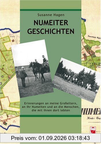 Numeiter Geschichten: Erinnerungen an meine Grosseltern, an ihr Numeiten und an die Menschen, die mit ihnen dort lebten