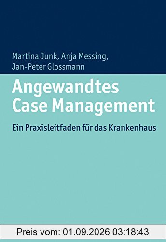 Angewandtes Case Management: Ein Praxisleitfaden für das Krankenhaus