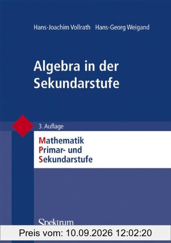 Algebra in der Sekundarstufe (Mathematik Primar- und Sekundarstufe) (German Edition) (Mathematik Primarstufe und Sekundarstufe I + II)