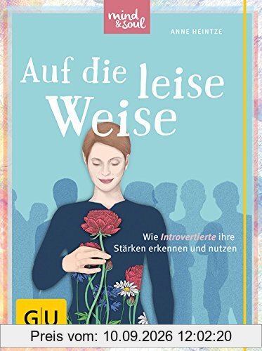 Auf die leise Weise: Wie Introvertierte ihre Stärken erkennen und nutzen (GU Text-Ratgeber)