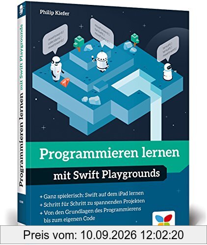 Programmieren lernen mit Swift Playgrounds: Der spielerische Einstieg in die App-Programmierung mit Swift. Nicht nur für Kinder!