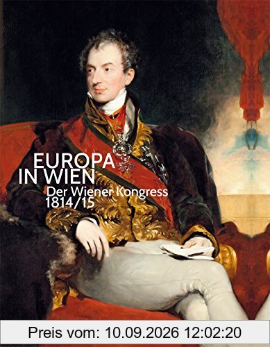 Europa in Wien: Der Wiener Kongress 1814/15