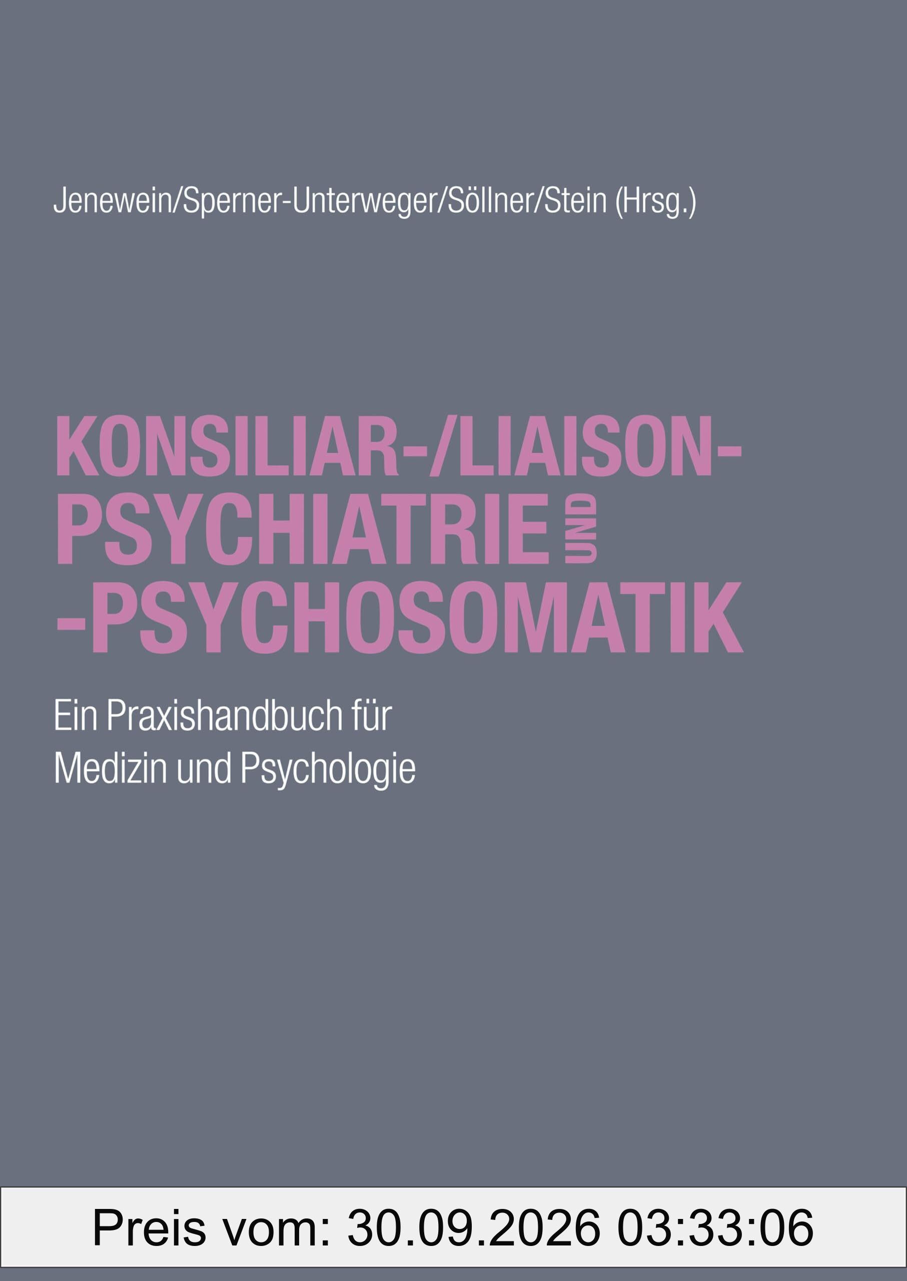 Konsiliar-/Liaisonpsychiatrie und -psychosomatik: Ein Praxishandbuch für Medizin und Psychologie