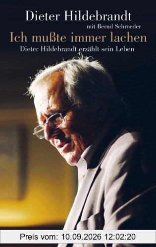 Ich mußte immer lachen: Dieter Hildebrandt erzählt sein Leben