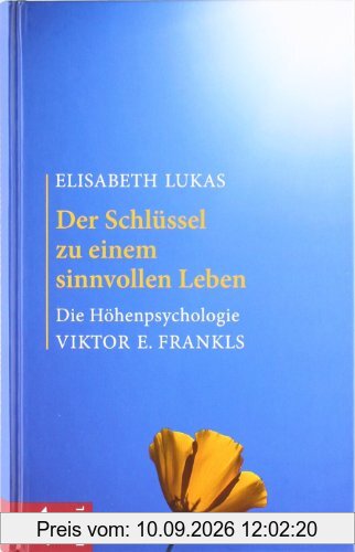 Der Schlüssel zu einem sinnvollen Leben: Die Höhenpsychologie Viktor E. Frankls: Die HÃ¶henpsychologie Viktor E. Frankls