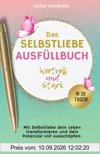 Selbstliebe: Wertvoll und stark in 30 Tagen: Mit Selbstliebe dein Leben transformieren und dein Potenzial voll ausschöpfen. Das Ausfüllbuch zur ... und Sensibilität: Resilienz meistern)