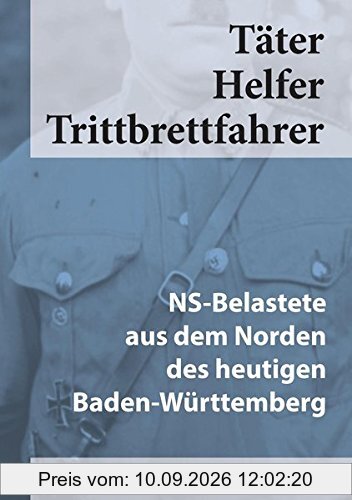 Täter Helfer Trittbrettfahrer, Bd. 8: NS-Belastete aus dem Norden des heutigen Baden-Württemberg