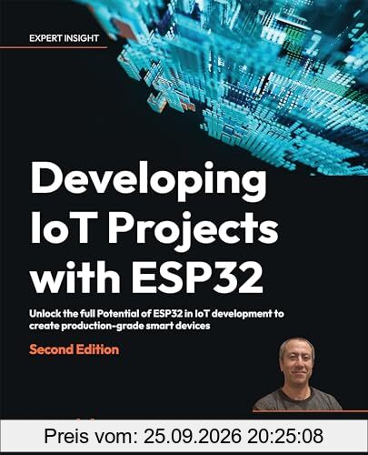 Developing IoT Projects with ESP32: Unlock the full Potential of ESP32 in IoT development to create production-grade smart devices