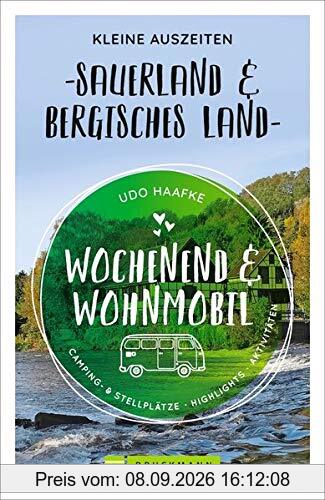 Wochenend und Wohnmobil. Kleine Auszeiten im Sauerland und im Bergischen Land. Die besten Camping- und Stellplätze, alle Highlights und Aktivitäten ... Kurzurlaub. NEU 2021 (Wochenend & Wohnmobil)