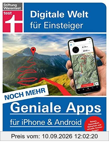 Noch mehr geniale Apps für iPhone und Android: 60 innovative Apps für den Alltag - Reisen, Gesundheit, Finanzen - Pro und Contra aller Tools | Von ... Sicherheit und virtuelle Anwendungen