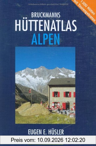 Bruckmanns Hüttenatlas Alpen: 1300 Hütten mit Tourengebieten. Mit Special: Die schönsten Weitwanderwege von Hütte zu Hütte