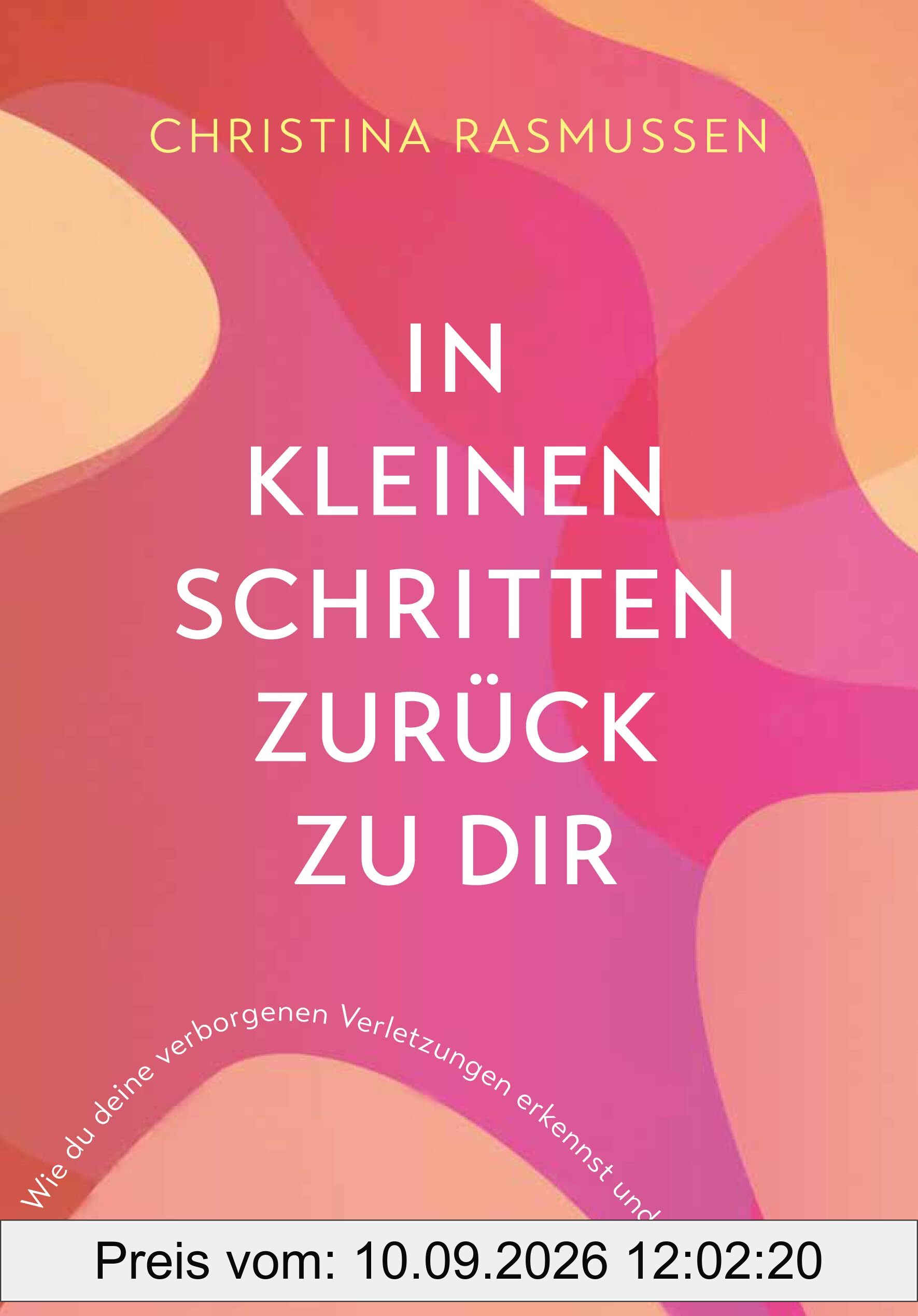 In kleinen Schritten zurück zu dir: Wie du deine verborgenen Verletzungen erkennst und heilst