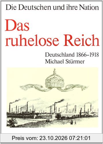 Die Deutschen und ihre Nation; Das ruhelose Reich. Deutschland 1866-1918