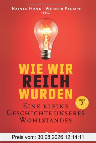 Wie wir reich wurden. Band 2: Eine kleine Geschichte unseres Wohlstandes