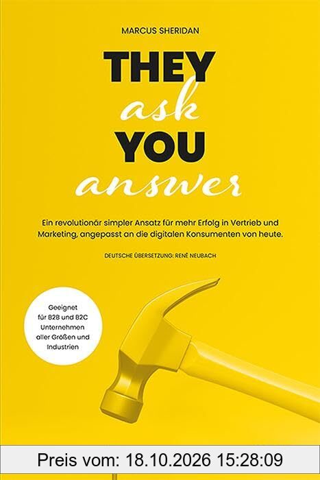 They ask you answer: Ein revolutionär simpler Ansatz für mehr Erfolg in Vertrieb und Marketing, angepasst an die digitalen Konsumenten von …