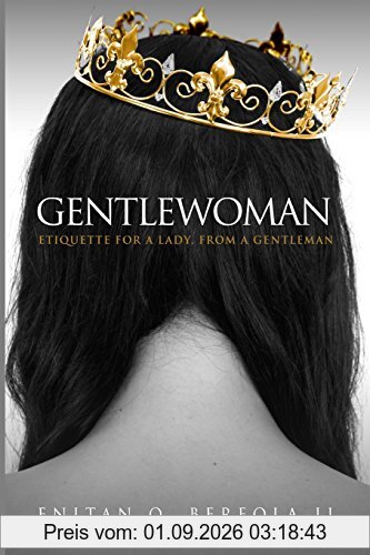 Gentlewoman: Etiquette for a Lady, from a Gentleman (BEREOLAESQUE)
