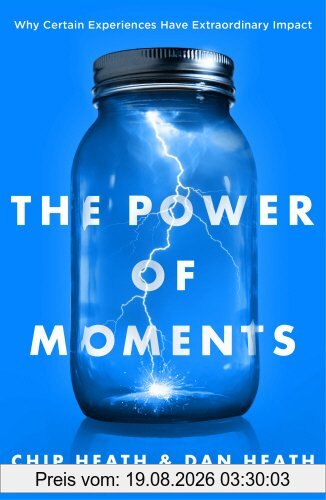 Chip Heath The Power Of Moments, Why Certain Experiences Have Extraordinary Impact