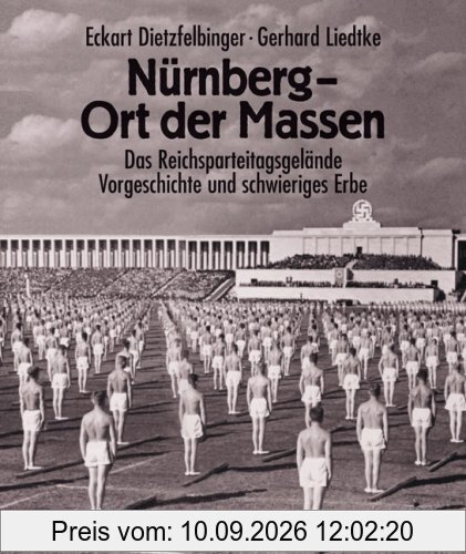 Nürnberg - Ort der Massen: Das Reichsparteitagsgelände. Vorgeschichte und schwieriges Erbe