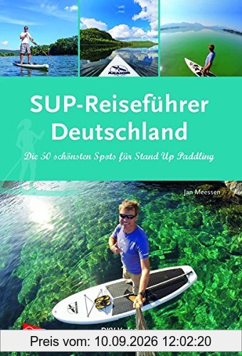 SUP-Reiseführer Deutschland: Die 50 schönsten Routen für Stand-Up-Paddling