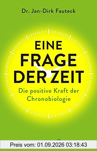 Eine Frage der Zeit - Wie die Chronobiologie unser Leben beeinflusst