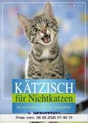 Kätzisch für Nichtkatzen: So verstehen Sie Ihre Samtpfote