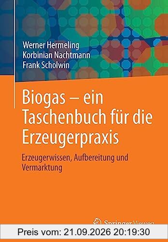 Biogas – ein Taschenbuch für die Erzeugerpraxis: Erzeugerwissen, Aufbereitung und Vermarktung
