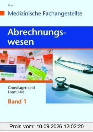 Abrechnungswesen für die Medizinische Fachangestellte. Band 1: Gundlagen und Formulare. Lehr-/Fachbuch: Grundlagen und Formulare Lehr-/Fachbuch