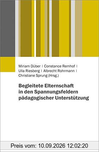 Begleitete Elternschaft in den Spannungsfeldern pädagogischer Unterstützung