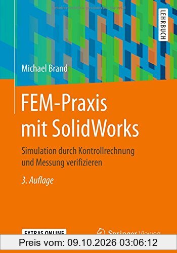 FEM-Praxis mit SolidWorks: Simulation durch Kontrollrechnung und Messung verifizieren