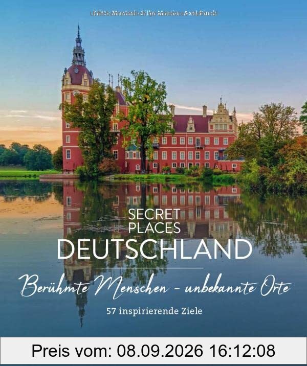 Bildband Geheimtipps – Secret Places Deutschland: 60 Reiseziele auf den Spuren berühmter Menschen wie Goethe, Münter & Co. Städtereisen, Wanderungen und Kulturziele für den Deutschland Urlaub