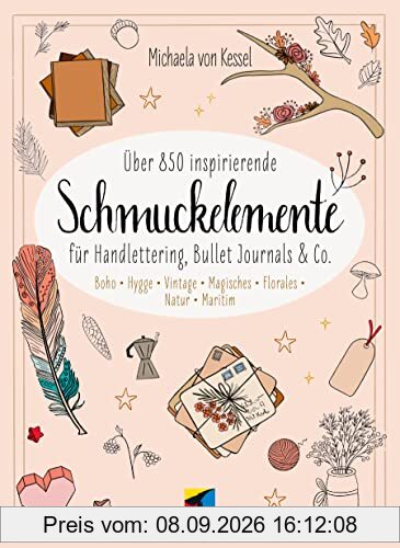 Über 850 Inspirierende Schmuckelemente für Handlettering, Bullet Journals & Co.: Boho · Hygge · Vintage · Magisches · Florales · Natur · Maritim (mitp Kreativ)