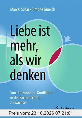 Liebe ist mehr, als wir denken: Von der Kunst, an Konflikten in der Partnerschaft zu wachsen