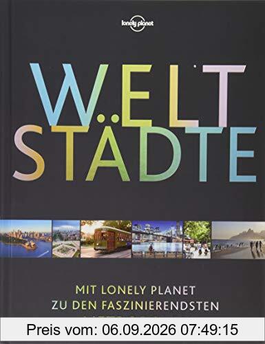 Lonely Planet Bildband Weltstädte: Mit Lonely Planet zu den faszinierendsten Metropolen (Lonely Planet Reisebildbände)