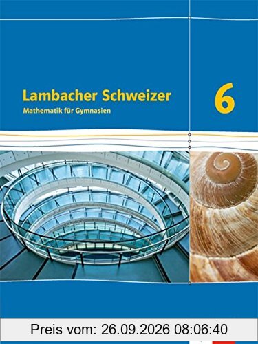 Lambacher Schweizer Mathematik 6. Ausgabe Bayern: Schülerbuch Klasse 6 (Lambacher Schweizer. Ausgabe für Bayern ab 2017)
