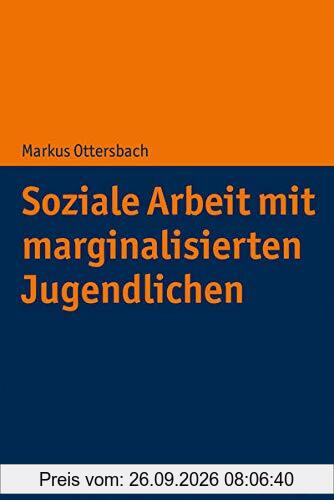 Soziale Arbeit mit marginalisierten Jugendlichen