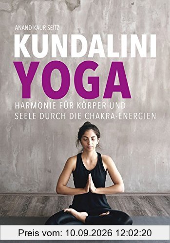 Kundalini-Yoga: Harmonie für Körper und Seele durch die Chakra-Energien