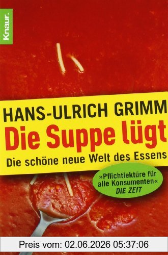 Hans-Ulrich Grimm Die Suppe Lügt, Die Schöne Neue Welt Des Essens