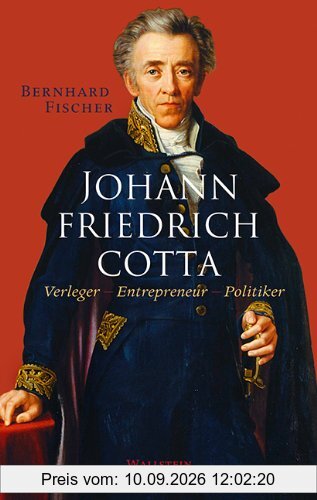Johann Friedrich Cotta: Verleger - Entrepreneur - Politiker