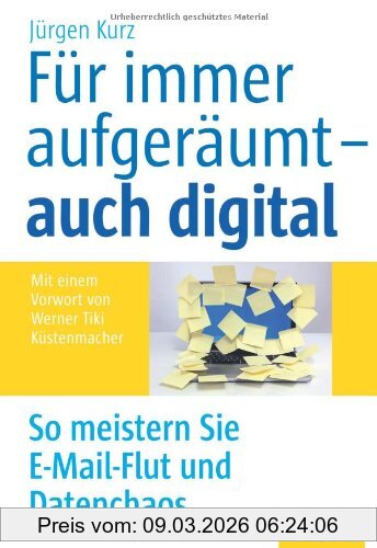 Jürgen Kurz Für Immer Aufgeräumt - Auch Digital, So Meistern Sie E-Mail-Flut und Datenchaos