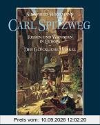 Carl Spitzweg: Reisen und Wandern in Europa / Der Glückliche Winkel. Publikation zur Ausstellung 22.9.2002 - 5.1.2003 im Seedamm Kulturzentrum, ... und Januar-Mai 2003, Haus der Kunst, München