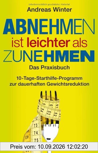 Abnehmen ist leichter als Zunehmen. Das Praxisbuch: 10-Tage-Starthilfe-Programm zur dauerhaften Gewichtsreduktion. Mit Audio-CD
