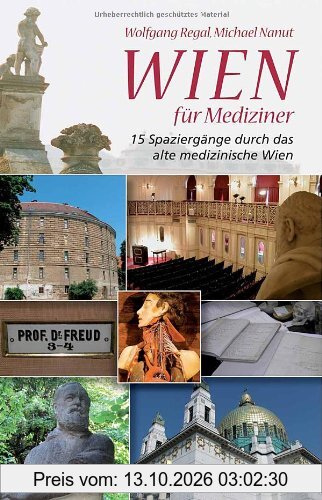 Wien für Mediziner: 15 Spaziergänge durch das alte medizinische Wien