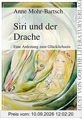 Siri und der Drache: Eine Anleitung zum Glücklichsein (August von Goethe Literaturverlag)
