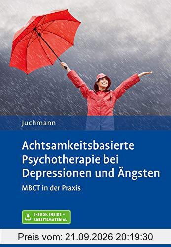 Achtsamkeitsbasierte Psychotherapie bei Depressionen und Ängsten: MBCT in der Praxis. Mit E-Book inside und Arbeitsmaterial