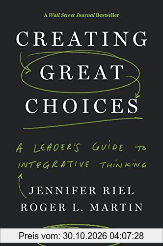 Creating Great Choices: A Leader's Guide to Integrative Thinking